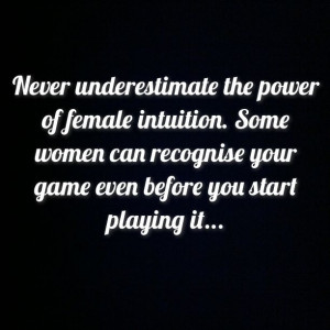 Never underestimate the power of female intuition