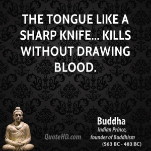 The tongue like a sharp knife... Kills without drawing blood.