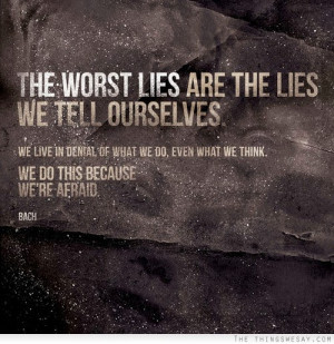 The+worst+lies+are+the+lies+we+tell+ourselves.jpg