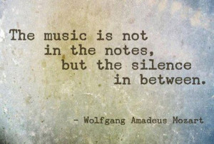 Beautiful quote assumed to be told by Mozart. The beauty of music lays ...