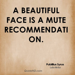 beautiful face is a mute recommendation.