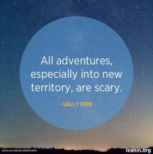 ... are scary. - Sally Ride Gateway Women Role Model www.gateway-women.com