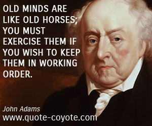 Horse quotes - Old minds are like old horses; you must exercise them ...