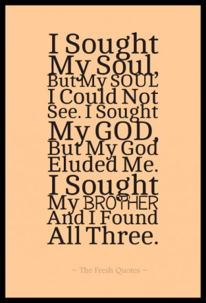 ... Not See. I Sought My God, But My God Eluded Me. I Sought My Brother