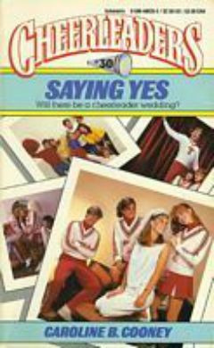 Saying Yes (Cheerleaders Series #30) by Caroline B. Cooney