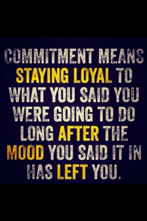 Keep your word, even when the going gets tough.