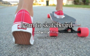 My dad said skateboarding is for guys I think not I wanna try I wish ...