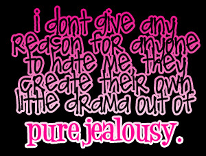 ... Me They Create Their Own Little Drama Out of Pure Jealousy ~ Jealousy