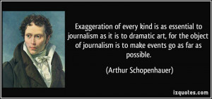 Exaggeration of every kind is as essential to journalism as it is to ...