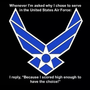 USAF- this is sooooo true my sister is too smart to be anywhere else ...