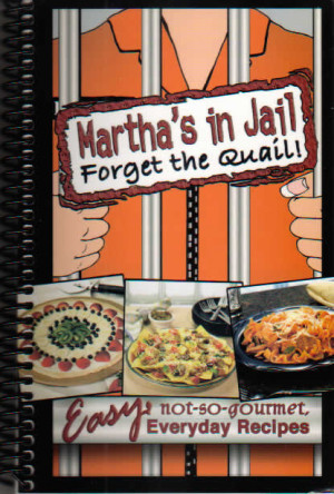 Martha's In Jail, Forget the Quail! Everyday recipes.