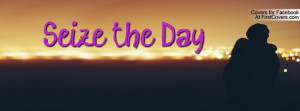 Seize the Day Profile Facebook Covers
