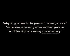 Why do you have to be jealous to show you care? Sometimes a person ...