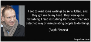 to read some writings by serial killers, and they got inside my head ...