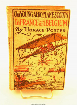 Young Aeroplane Scouts In France and Belgium 1914 by Horace Porter