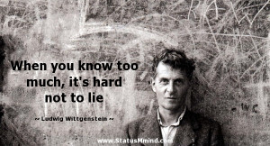 ... , it's hard not to lie - Ludwig Wittgenstein Quotes - StatusMind.com