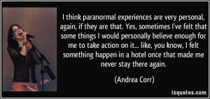 think paranormal experiences are very personal, again, if they are ...