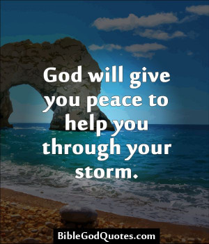 you peace to help you through your storm. More Bible and God quotes ...