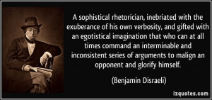 sophistical rhetorician, inebriated with the exuberance of his own ...