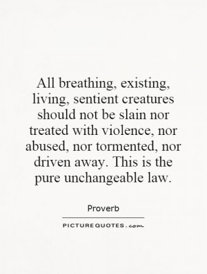 breathing, existing, living, sentient creatures should not be slain ...