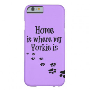 Home is where my Yorkie is Quote Barely There iPhone 6 Case