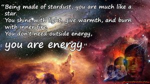 ... burn with inner fire. You don't need outside energy, you are energy