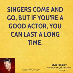 ... come and go, but if you're a good actor, you can last a long time