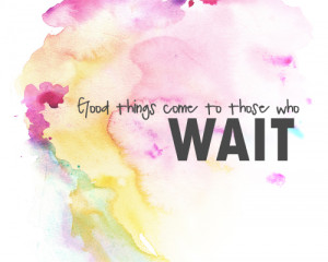 good things come to those who wait quotes