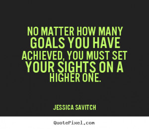 Jessica Savitch image quotes - No matter how many goals you have ...