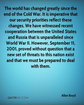 Boyd - The world has changed greatly since the end of the Cold War ...