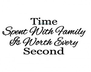 Time Spent With Family Is Worth Every Second - Wall Decal - Vinyl Wall ...