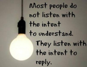 Listening Quote: Most people do not listen with the...