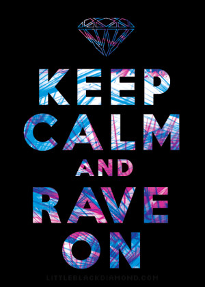 party rage rave edc littleblackdiamond keep calm and rave on i love ...