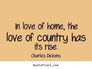 ... quotes - In love of home, the love of country has its.. - Love quotes