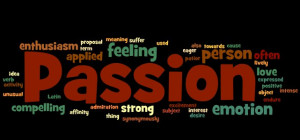 The Thesaurus defines passion as “an intensely emotional state of ...