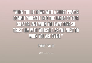 When you lie down with a short prayer, commit yourself into the hands ...
