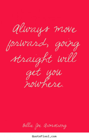 Success quotes - Always move forward, going straight will get you ...