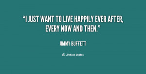 quote jimmy buffett i just want to live happily ever 119817 png