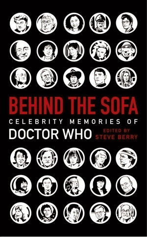 ... Behind the Sofa: Celebrity Memoirs of Doctor Who” by Steve Berry