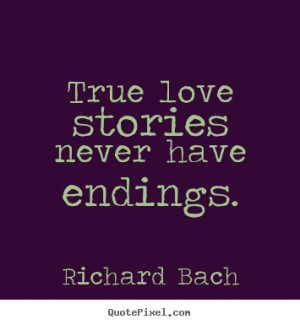 Love quotes True love stories never have endings