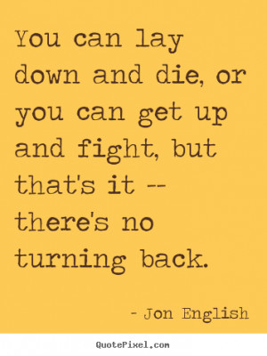 Quotes about inspirational - You can lay down and die, or you can get ...