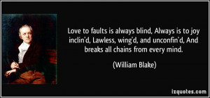 Love to faults is always blind, Always is to joy inclin'd, Lawless ...