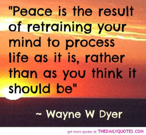 peace-result-retraing-your-mind-wayne-w-dyer-quotes-sayings-pictures ...