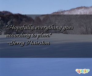 Hopefully, everything goes according to plan. -Jerry Hairston