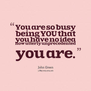 Quotes Picture: you are so busy being you that you have no idea how ...