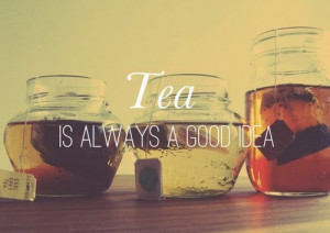 Tea is always a good idea