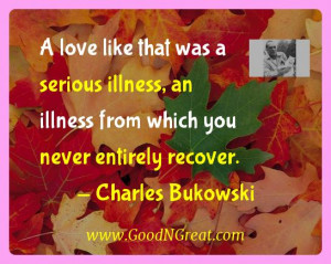 ... Quotes - A love like that was a serious illness, an illness from