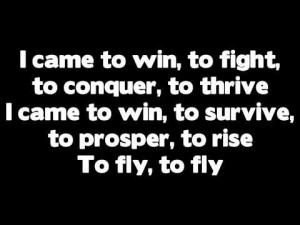 came to win, to fight, to conquer, to thrive I came to win, to ...