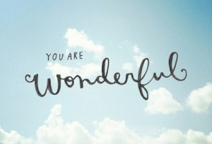 you are wonderful unique and special to god you are not here in vain ...
