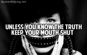 Unless you know the truth keep your mouth shut.